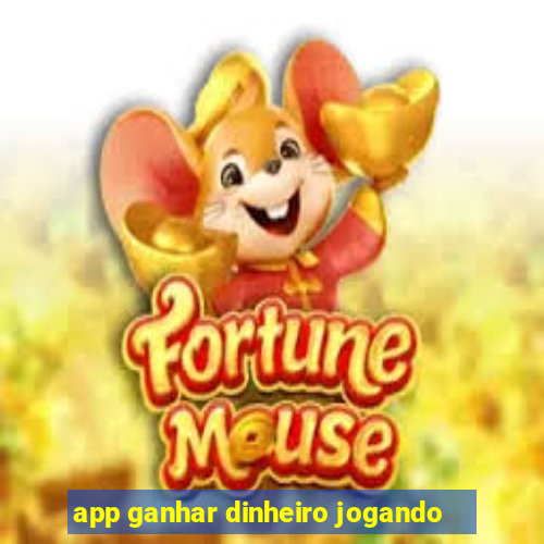 app ganhar dinheiro jogando